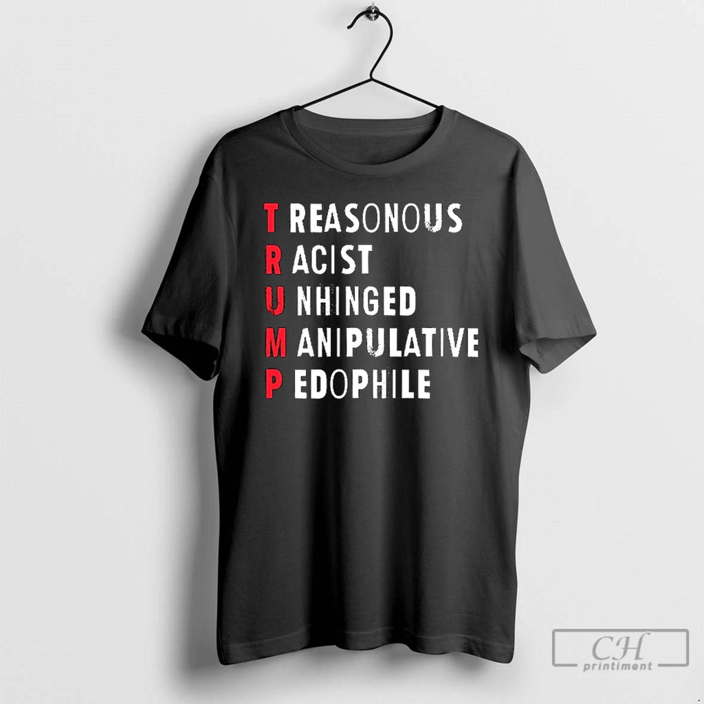 Premium Treasonous Racist Unhinged Manipulative Pedophile Ceramic Ceramic And Classic Dad Cap T Shirts