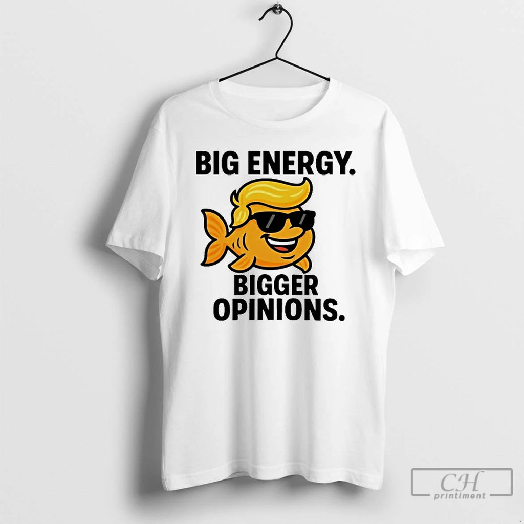 Premium Trump Big Energy Bigger Opinions T Shirts