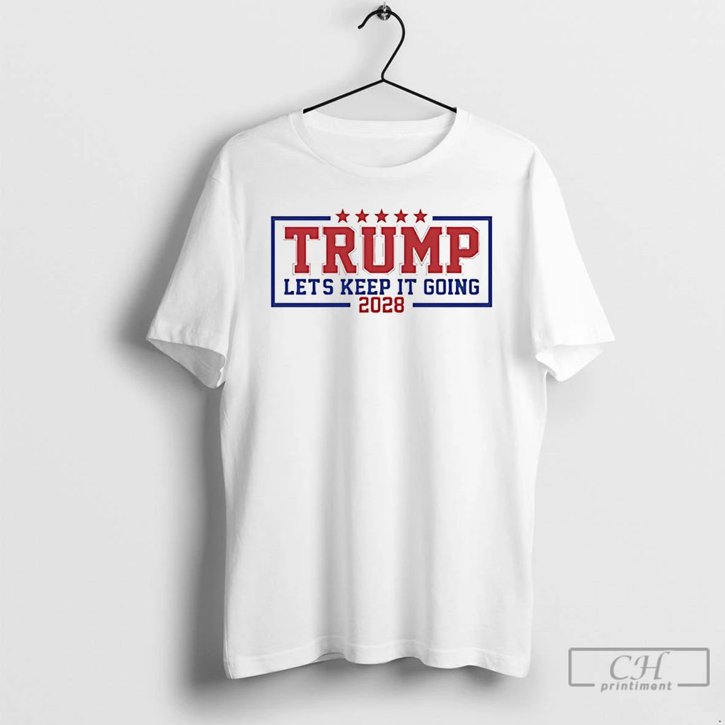 Premium Trump Lets Keep It Going 2028 T Shirts