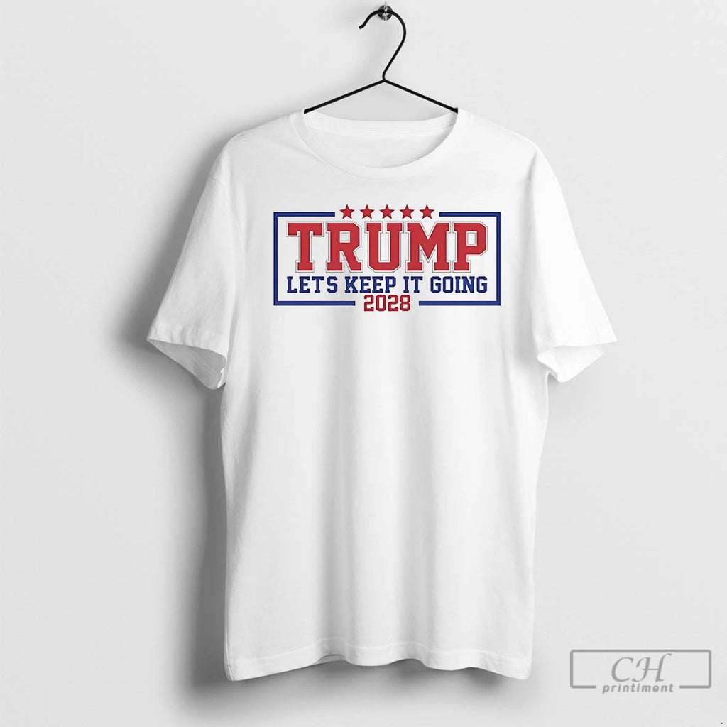 Premium Trump Lets Keep It Going 2028