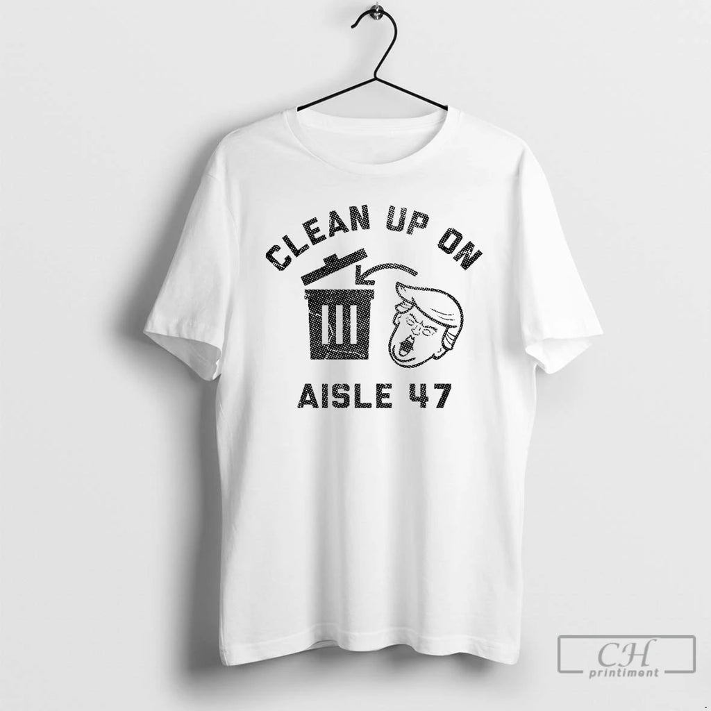Premium Trump Trash Clean Up On Aisle 47 T Shirts