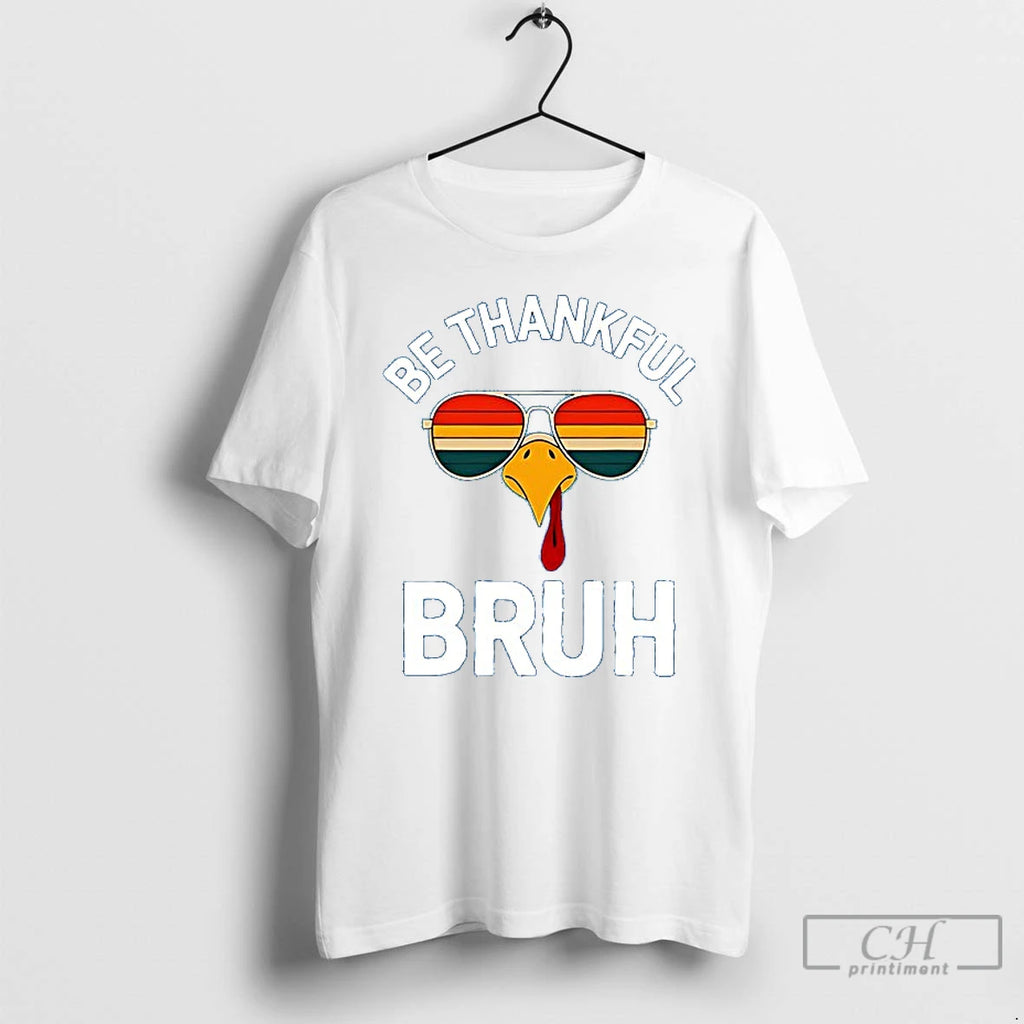 Premium Turkey Be Thankful Bruh Thanksgiving Ceramic Ceramic And Classic Dad Cap T Shirts