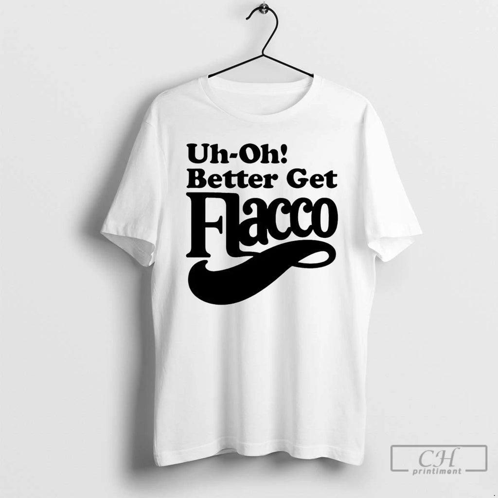 Premium Uh Oh Better Get Flacco Cincinnati T Shirts