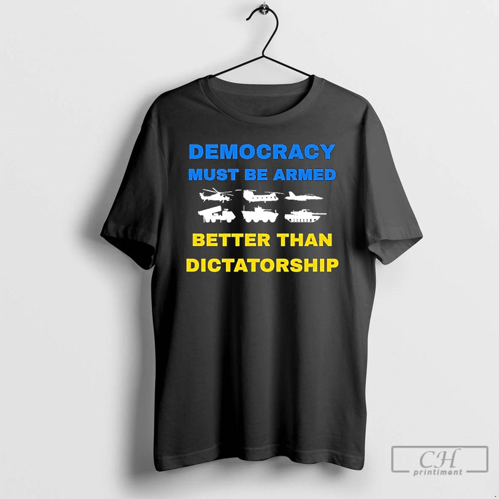 Premium Ukraine Democracy Must Be Armed Better Than Dictatorship T Shirts