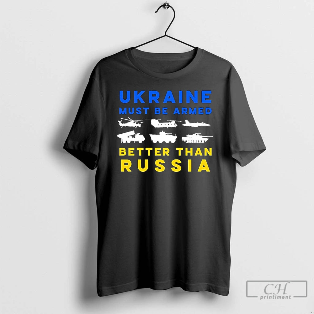 Premium Ukraine Must Be Armed Better Than Russia T Shirts