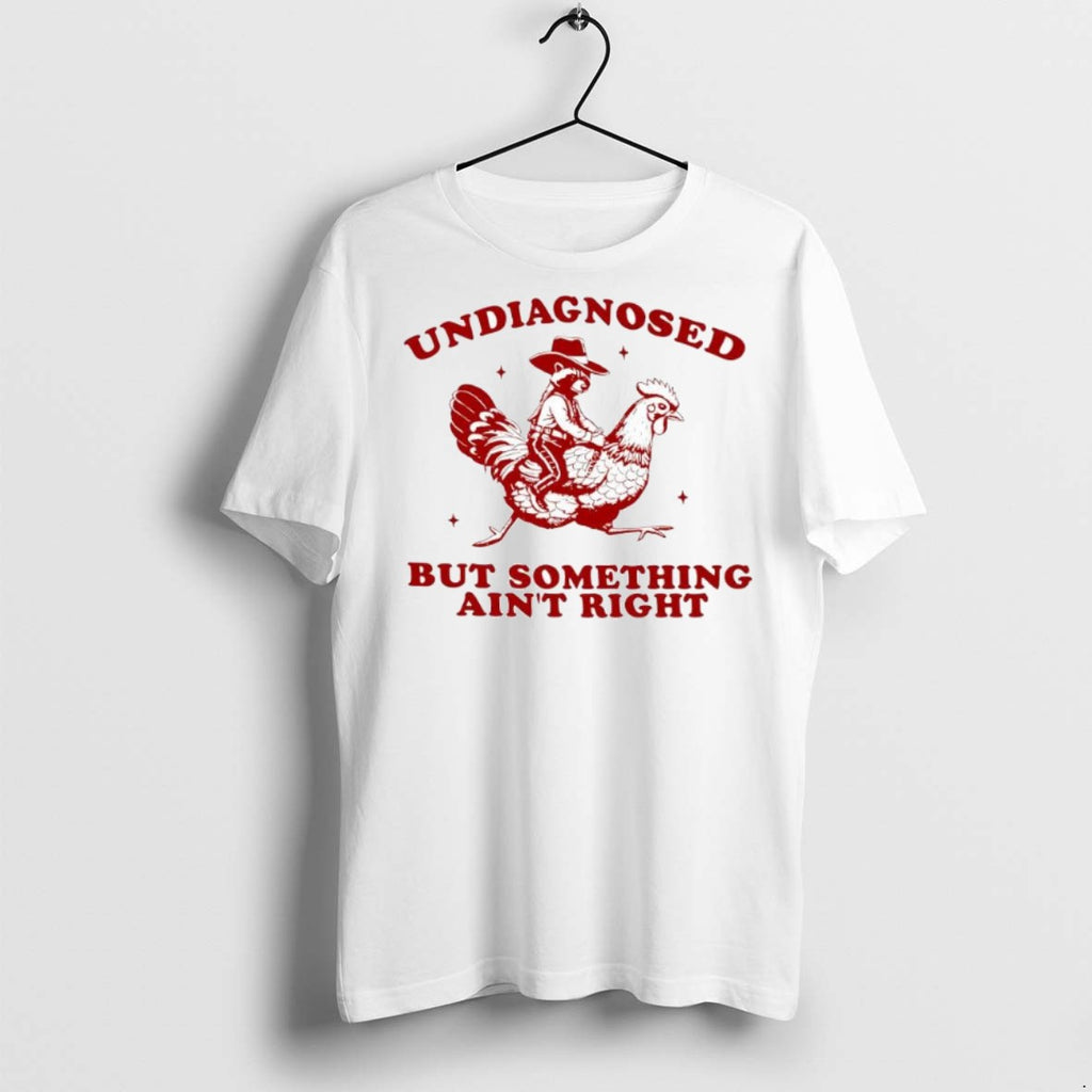 Premium Undiagnosed But Something Aint Right Funny Raccoon Chicken T Shirts