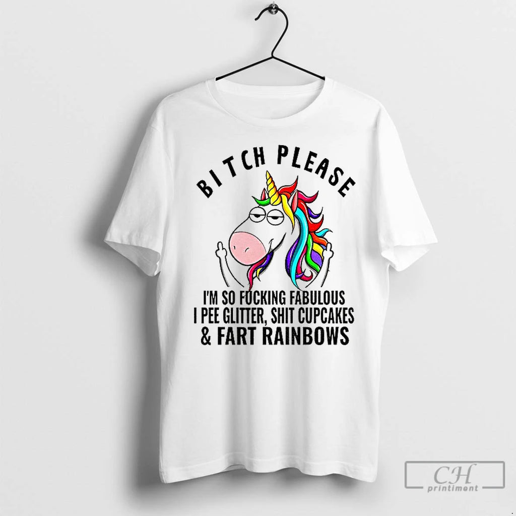 Premium Unicorn Bitch Please Im So Fucking Fabulous I Pee Glitter Shit Cupcakes And Fart