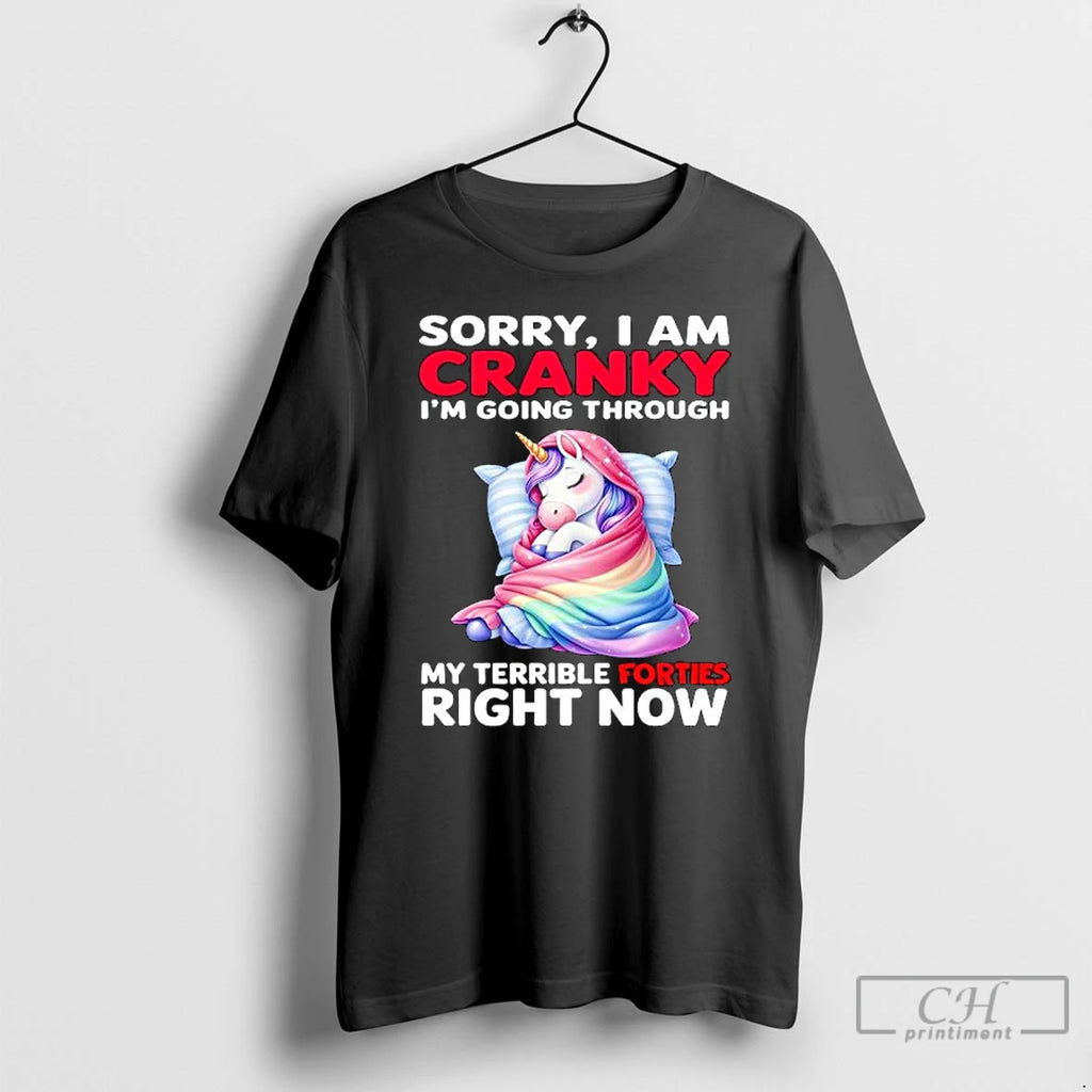 Premium Unicorn Sorry I Am Cranky Im Going Through My Terrible Forties Right Now
