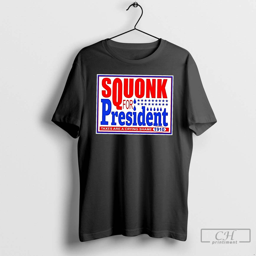 Premium Vote Squonk For President Taxes Are A Crying Shame 1910 T Shirts