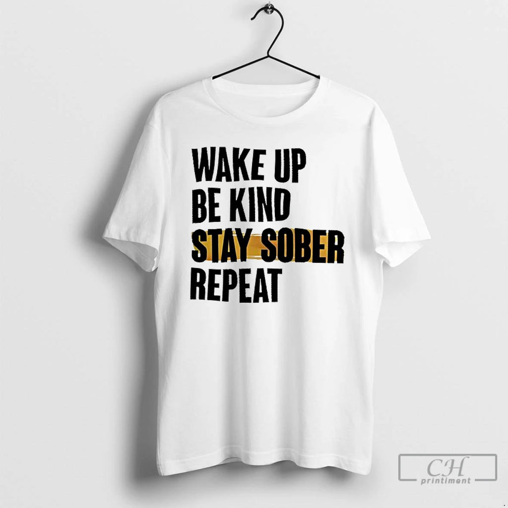 Premium Wake Up Be Kind Stay Sober Repeat T Shirts