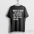 Premium Ways To Win My Heart Buy Me A Beer Bring Me A Beer Be