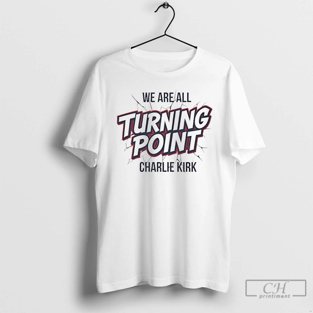 Premium We Are All Turning Point Charlie Kirk T Shirts
