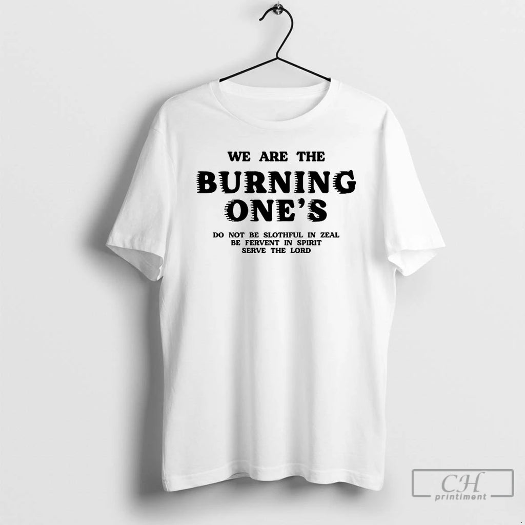 Premium We Are The Burning Ones T Shirts