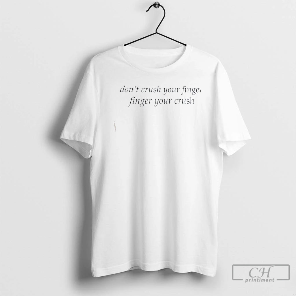 Premium Weekday Dont Crush Your Finger Finger Your Crush T Shirts