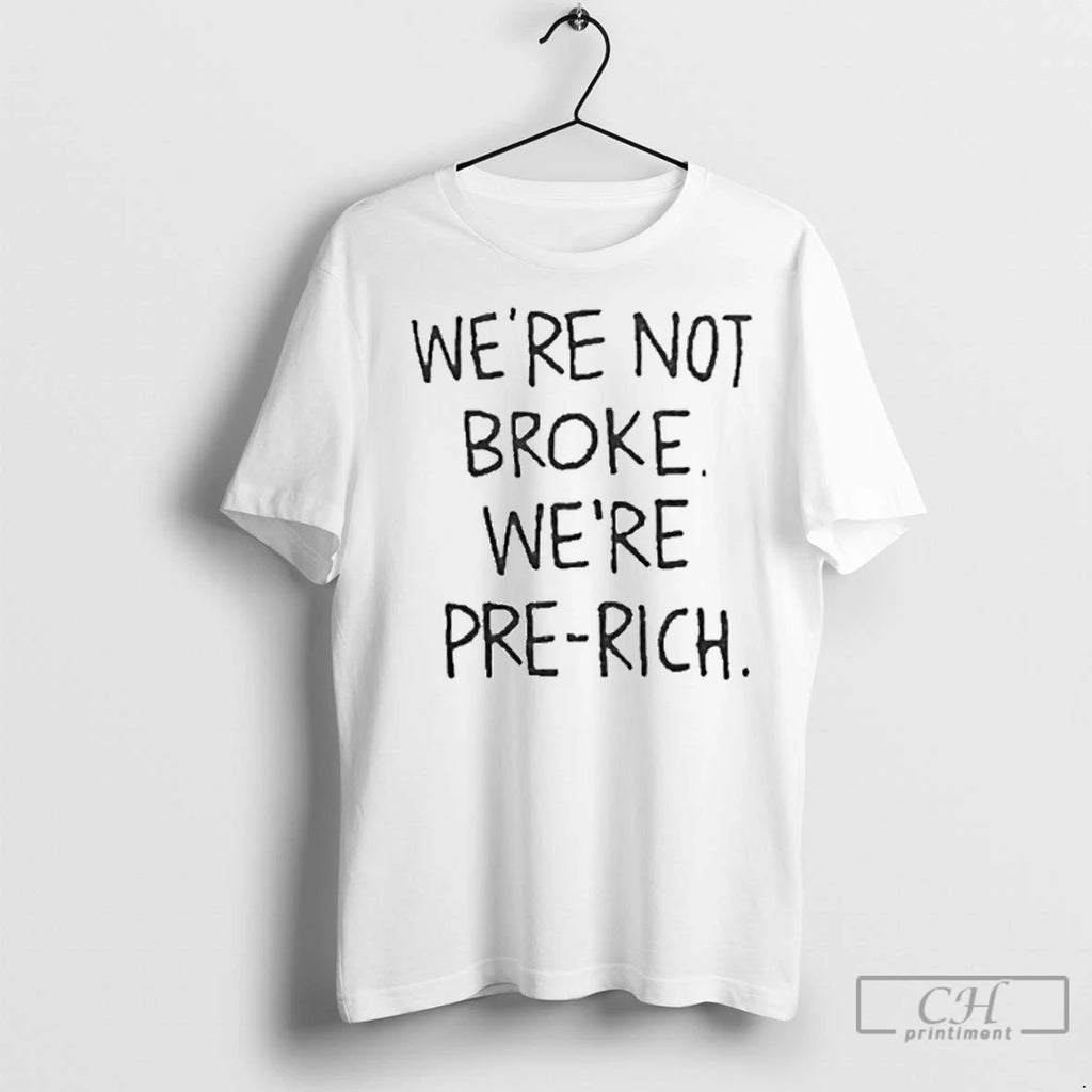 Premium Were Not Broke Were Pre Rich