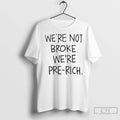 Premium Were Not Broke Were Pre Rich