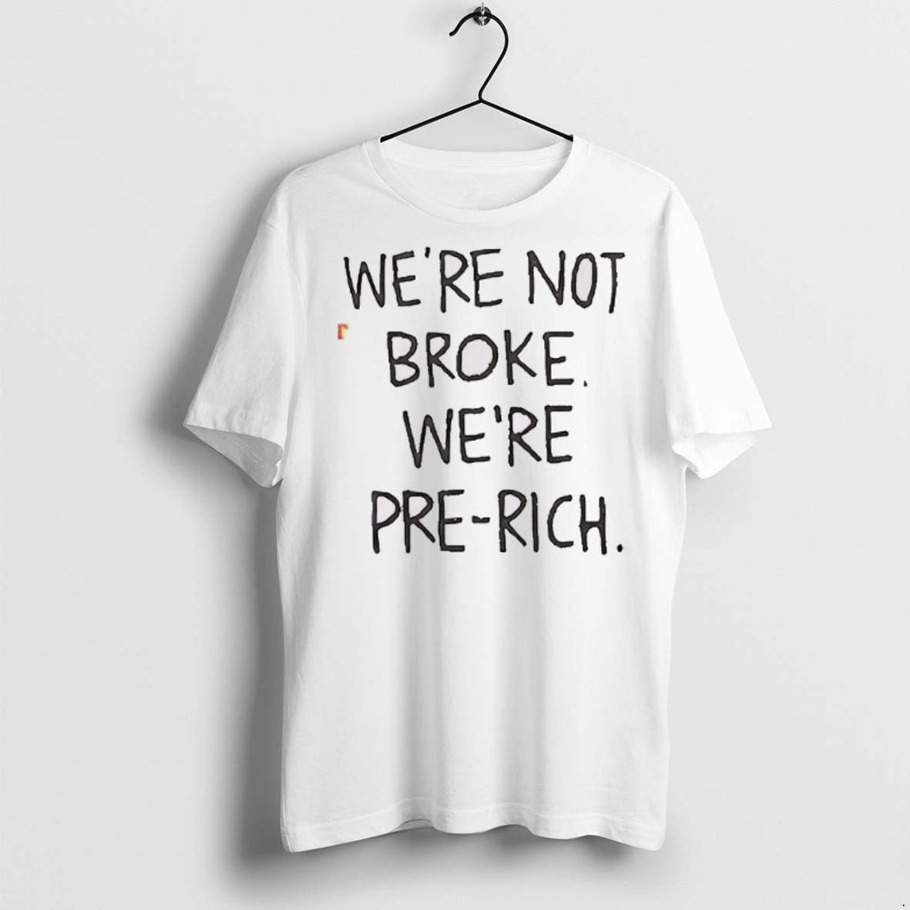 Premium Were Not Broke Were Pre Rich T Shirts