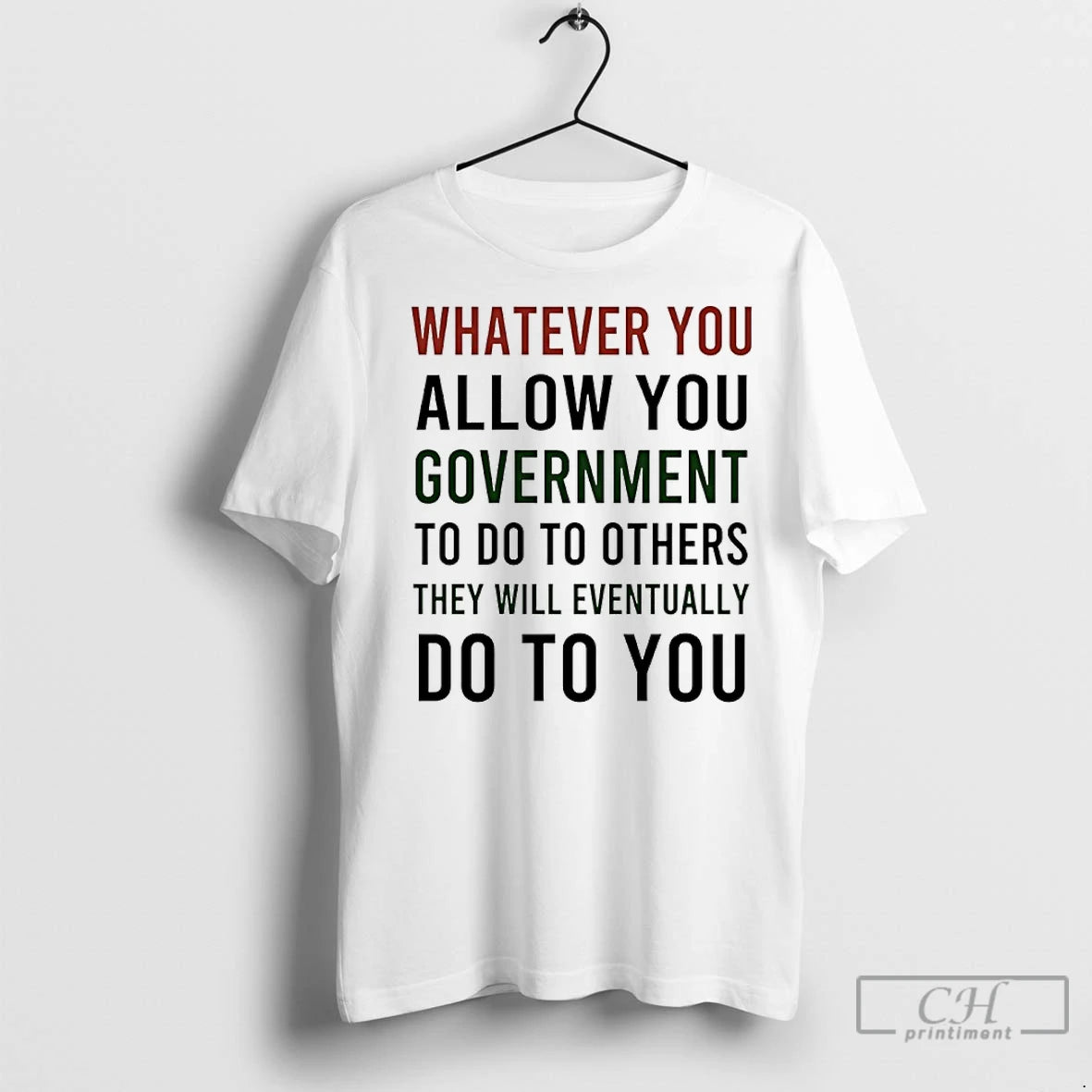 Premium Whatever You Allow You Government To Do To Others They Will Eventually Do To