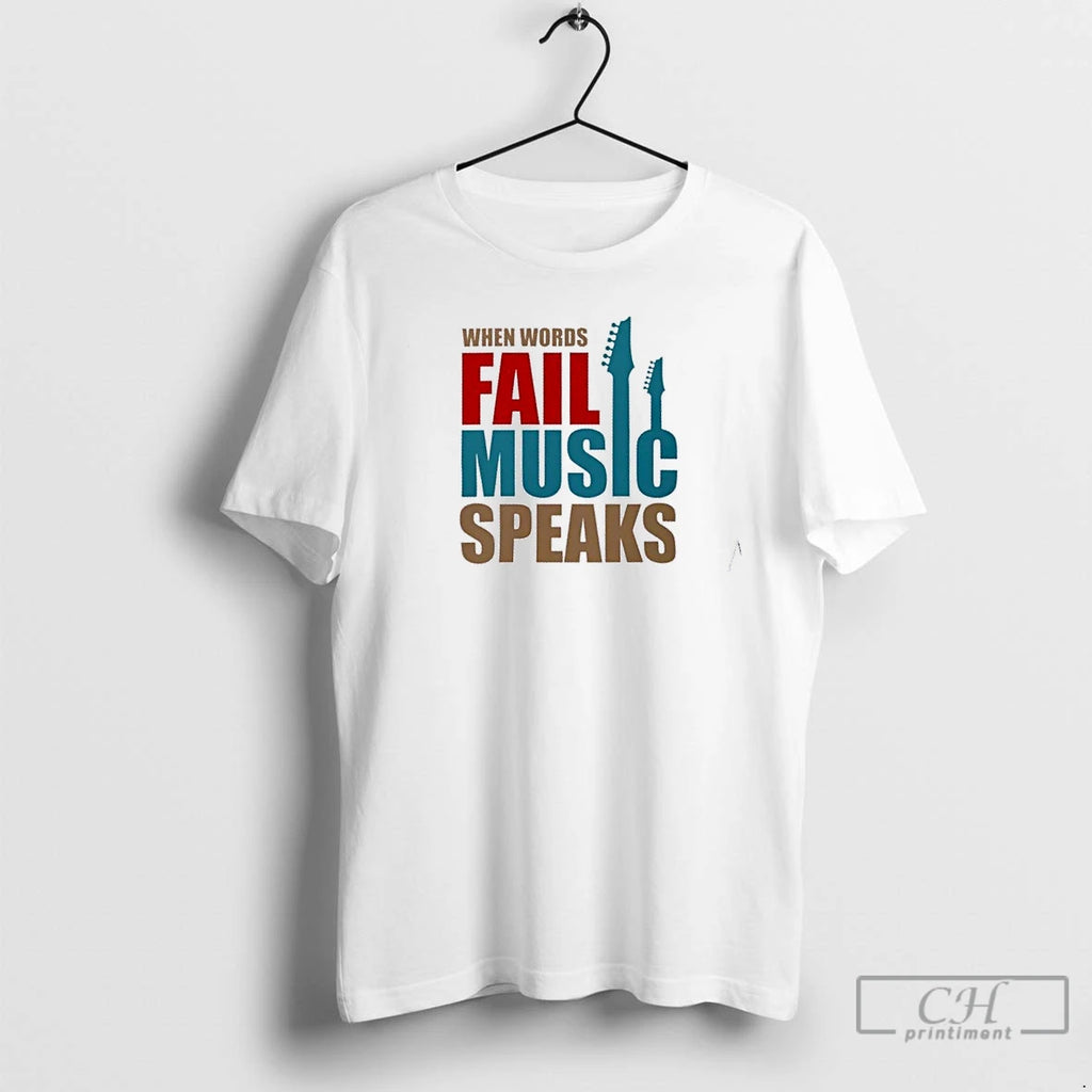 Premium When Words Fail Music Speaks T Shirts