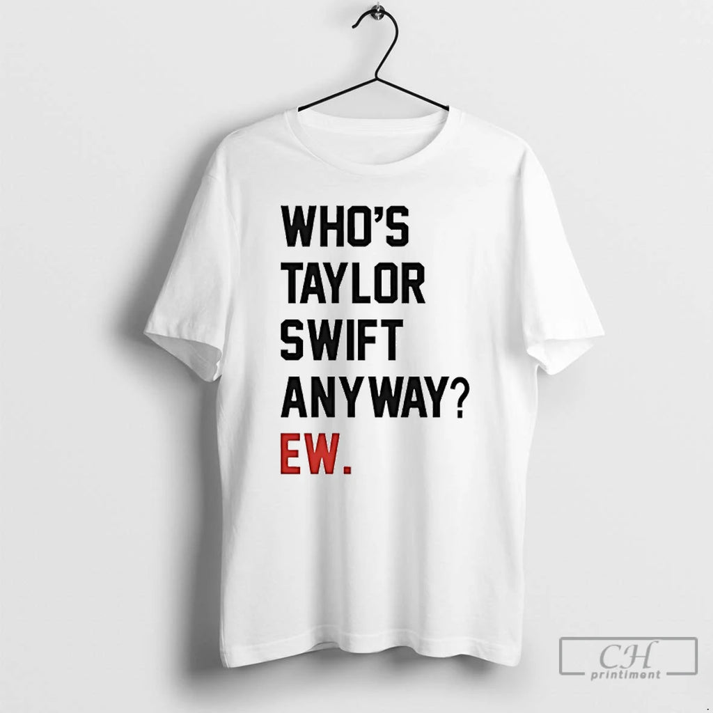 Premium Whos Taylor Anyway Ew T Shirts