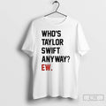 Premium Whos Taylor Anyway Ew T Shirts