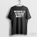 Premium Whos A Good Boy Text T Shirts