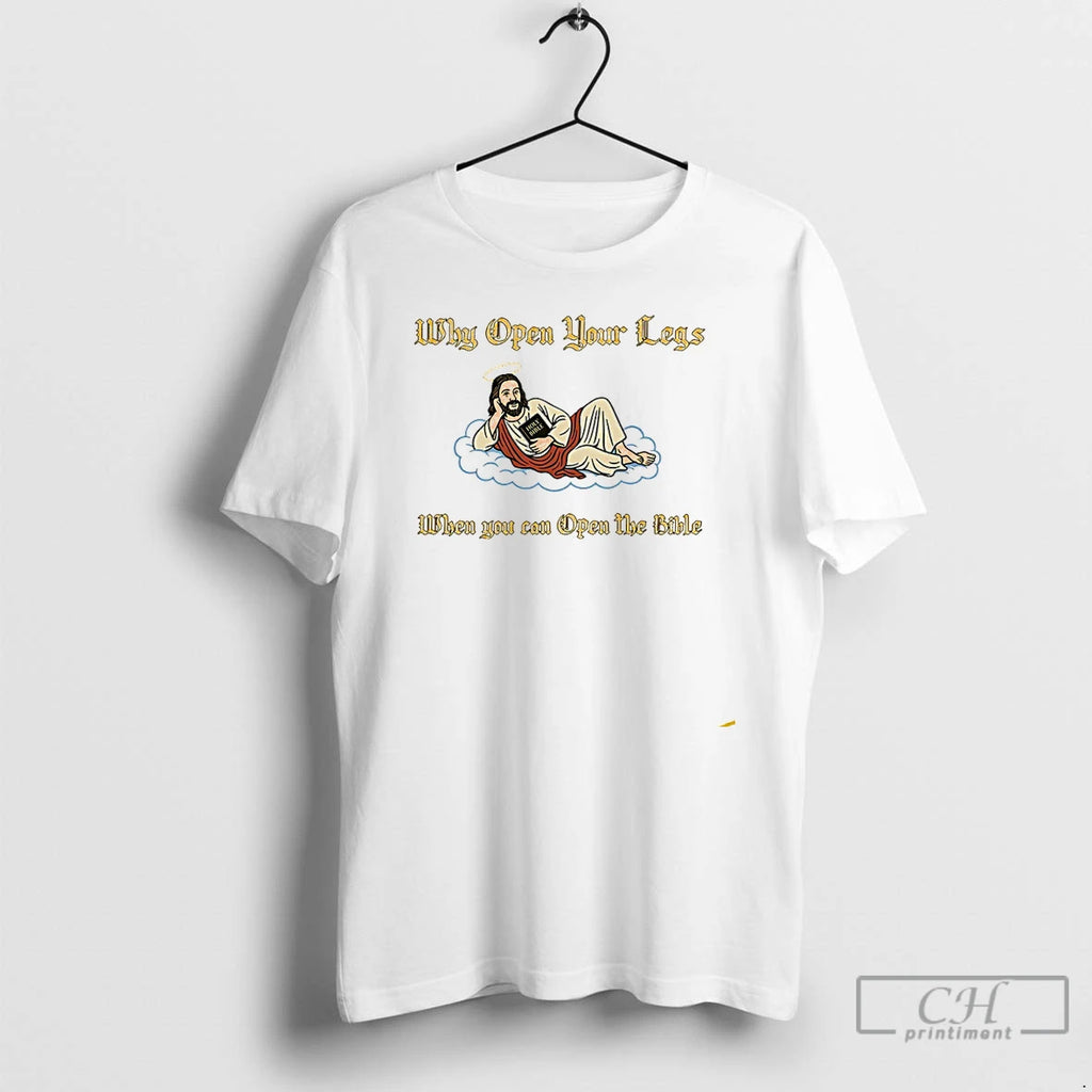 Premium Why Open Your Legs When You Can Open The Bible Jesus T Shirts