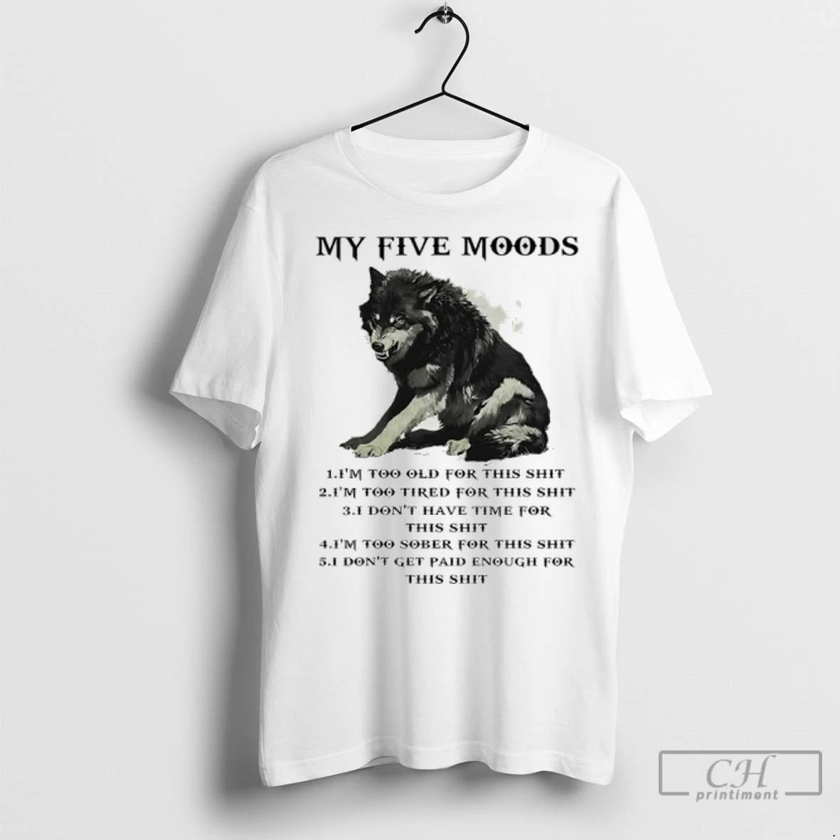 Premium Wolf My Five Moods Im Too Old For This Shit