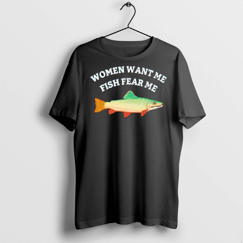 Premium Women Want Me Fish Fear Me T Shirts