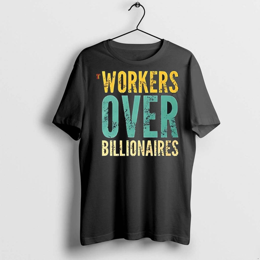 Premium Workers Over Billionaires T Shirts