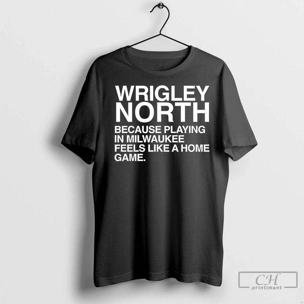 Premium Wrigley North Because Playing In Milwaukee Feels Like A Home Game
