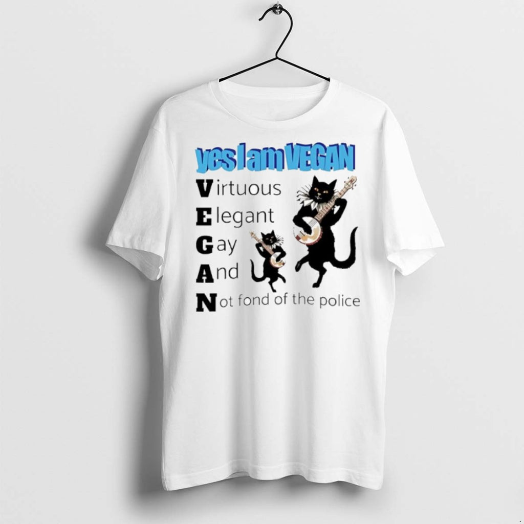Premium Yes I Am Vegan Virtuous Elegant Gay And Not Fond Of The Police