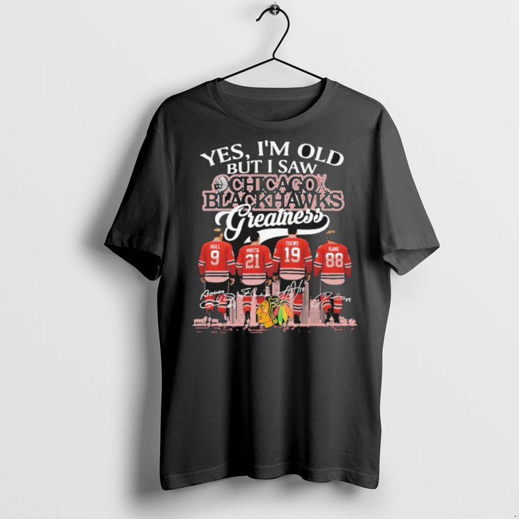 Premium Yes Im Old But I Saw Chicago Blackhawks Greatness Signatures T Shirts