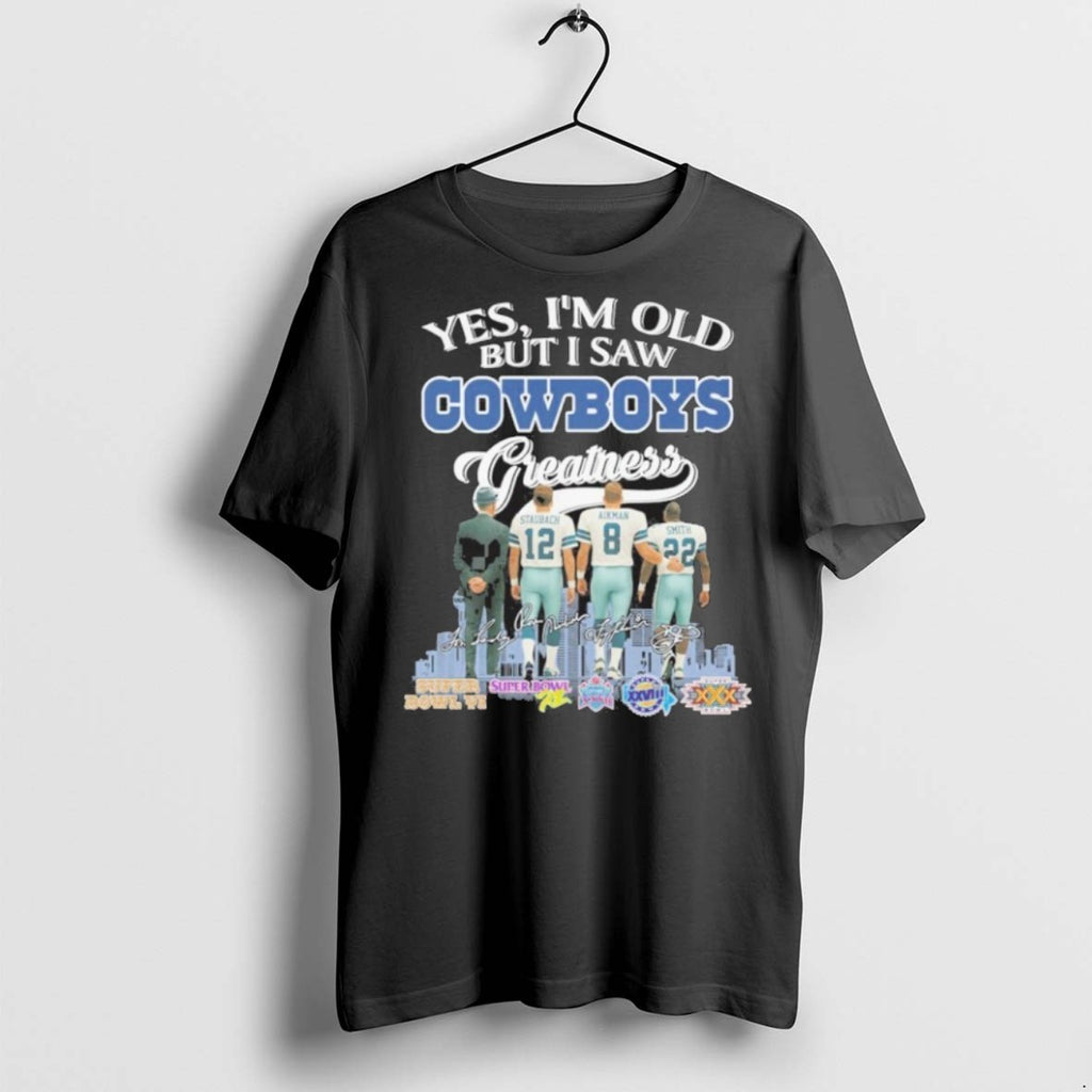 Premium Yes Im Old But I Saw Cowboys Greatness Player Signature City T Shirts