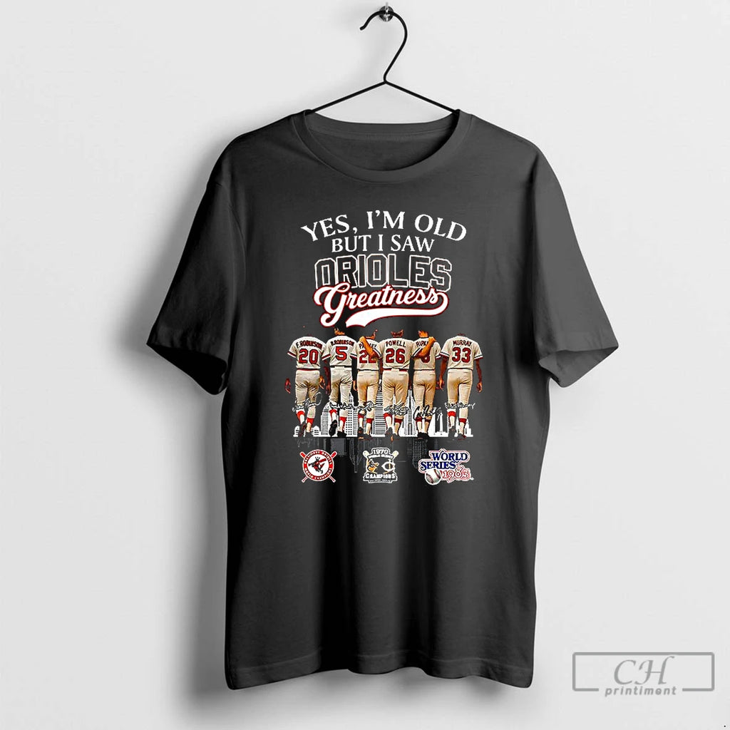 Premium Yes Im Old But I Saw Baltimore Orioles Greatness Legend Signature T Shirts