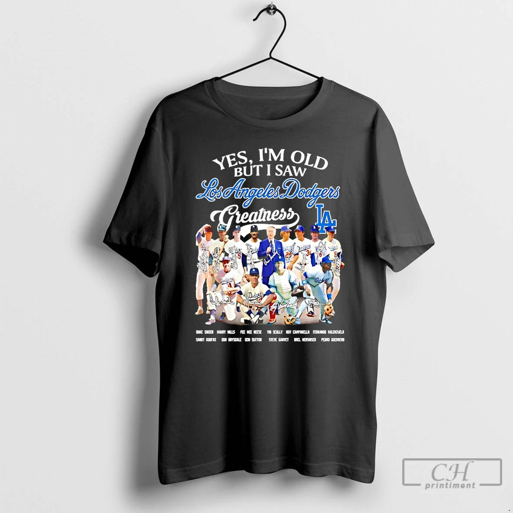 Premium Yes Im Old But I Saw Los Angeles Dodgers Greatness Legends Signatures T Shirts