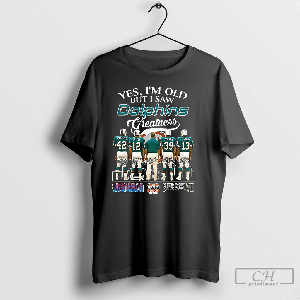 Premium Yes Im Old But I Saw Miami Dolphins Greatness 1972 Perfect Season Player Signature