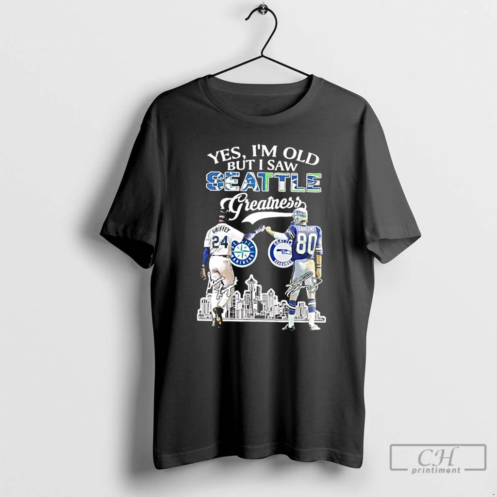 Premium Yes Im Old But I Saw Greatness Seattle Mariners Griffey Mariners X Largent Seahawks