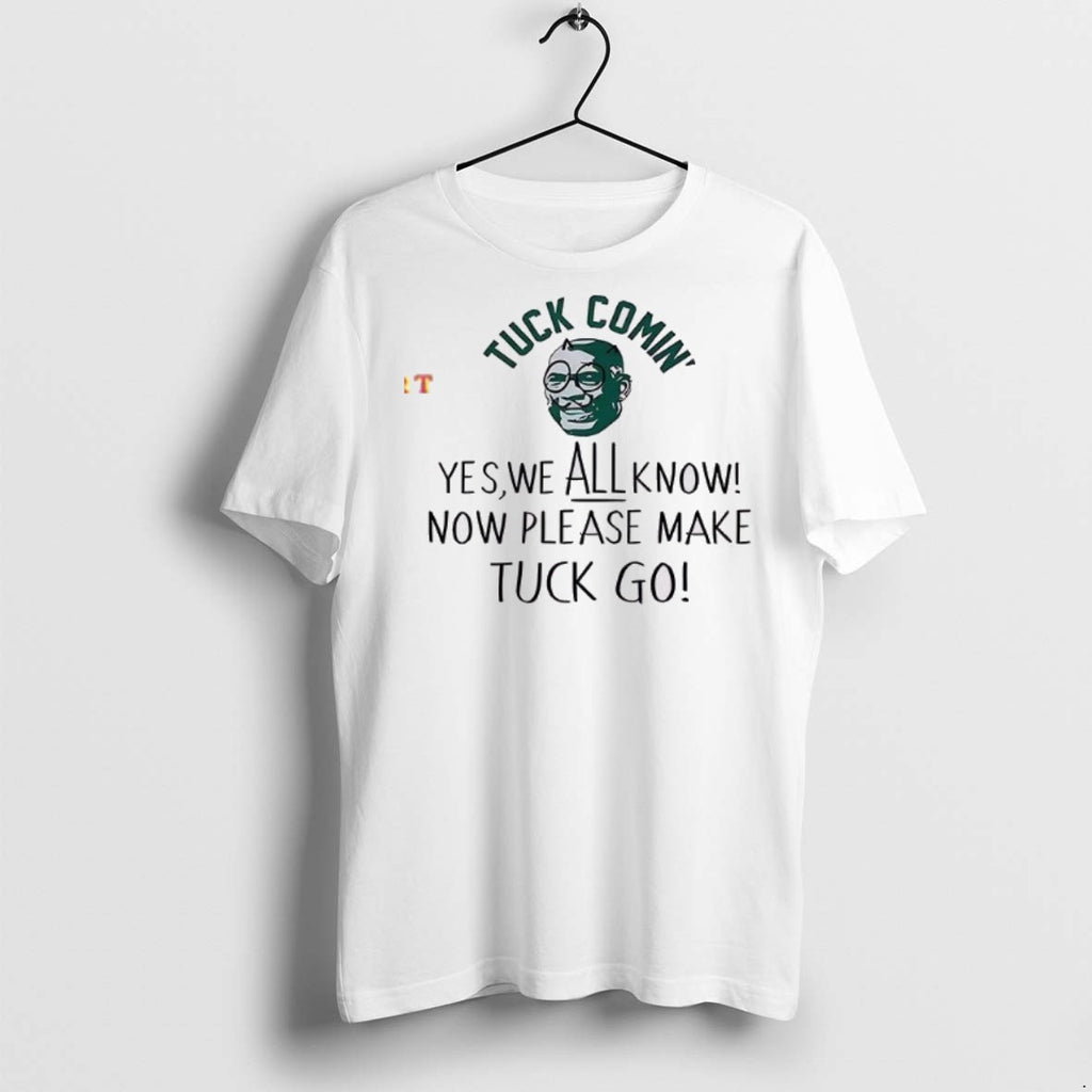 Premium Yes We All Know Now Please Make Tuck Go T Shirts