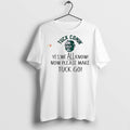 Premium Yes We All Know Now Please Make Tuck Go T Shirts