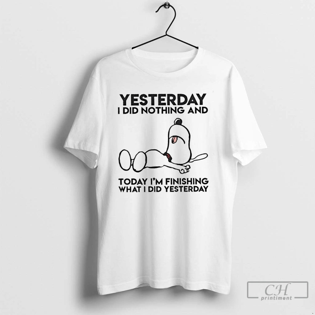 Premium Yesterday I Did Nothing And Today Im Finishing What I Did Yesterday T Shirts