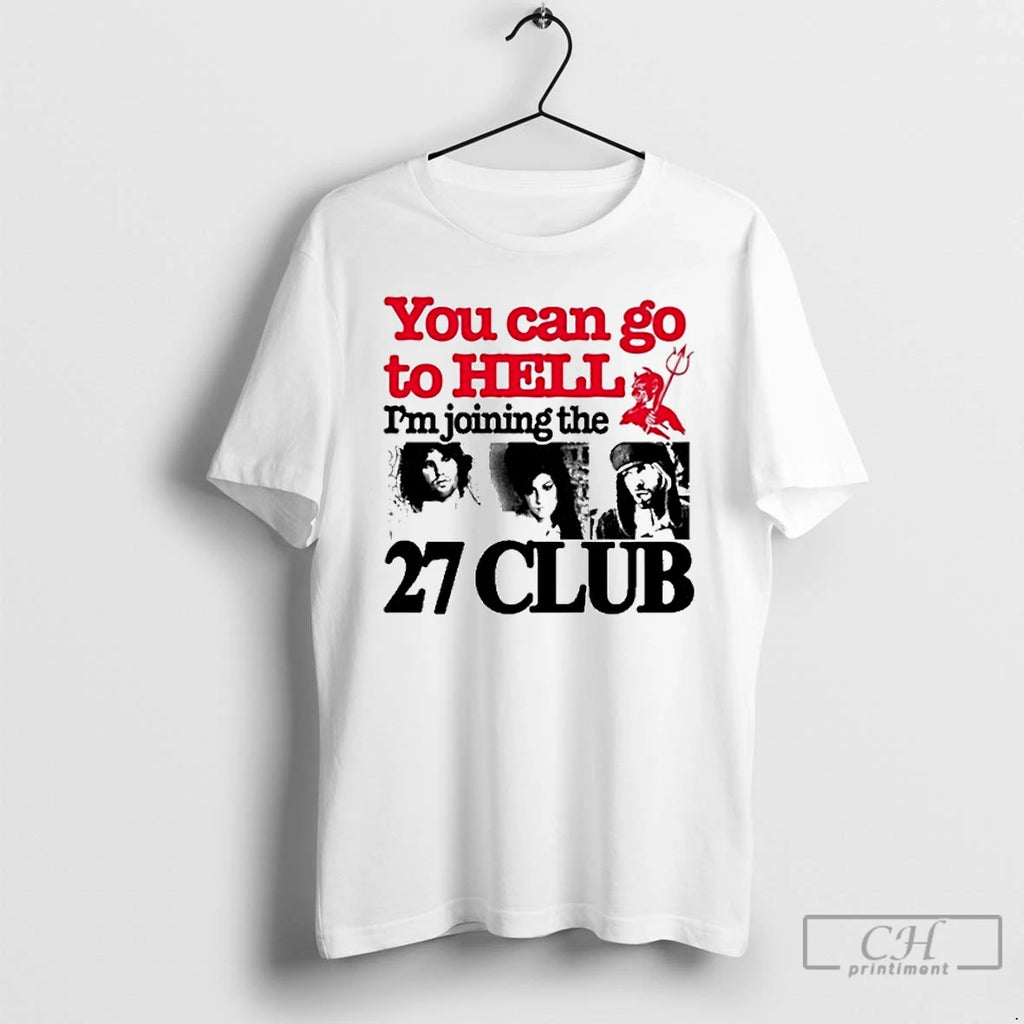 Premium You Can Go To Hell Im Joining The 27 Club T Shirts