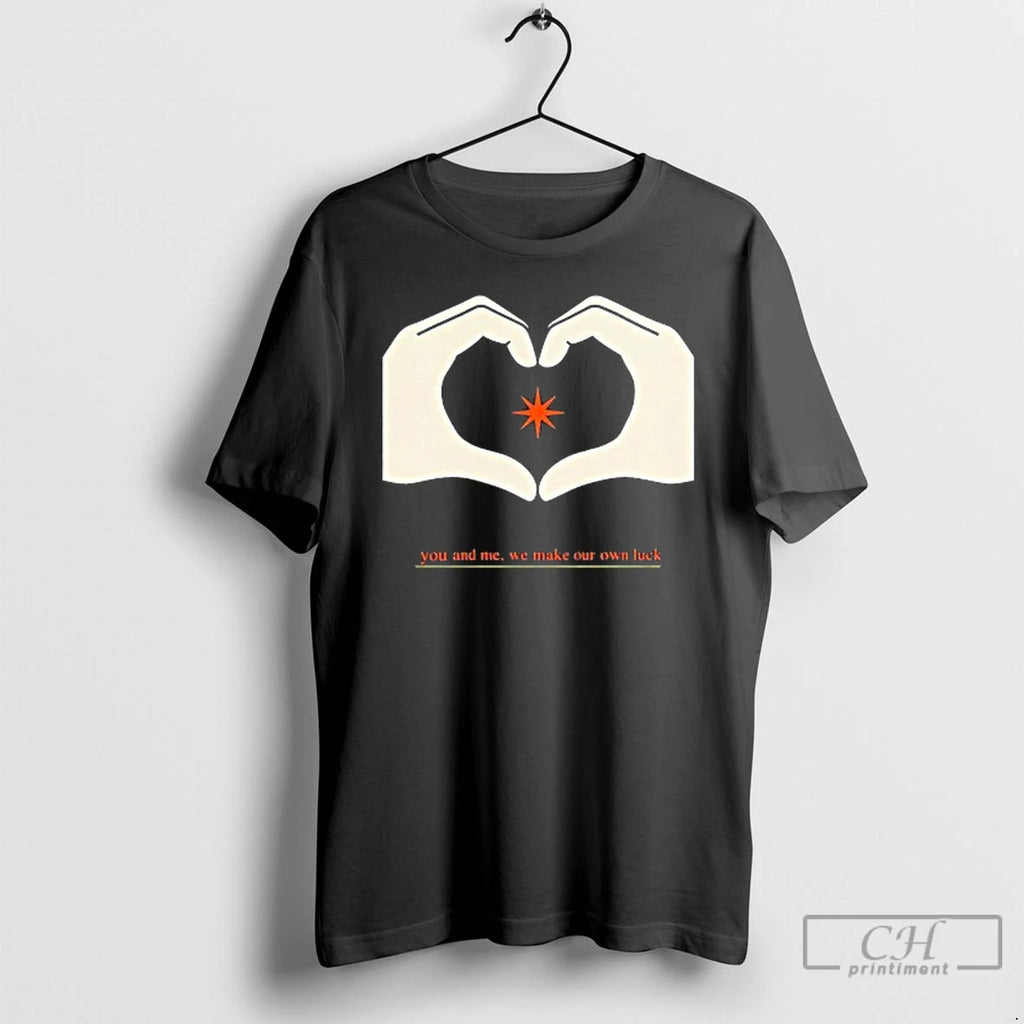 Premium You And Me We Make Our Own Luck T Shirts