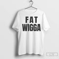 Premium Fat Wigga