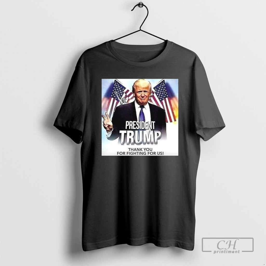 President Trump Thank You For Fighting For Us T Shirts