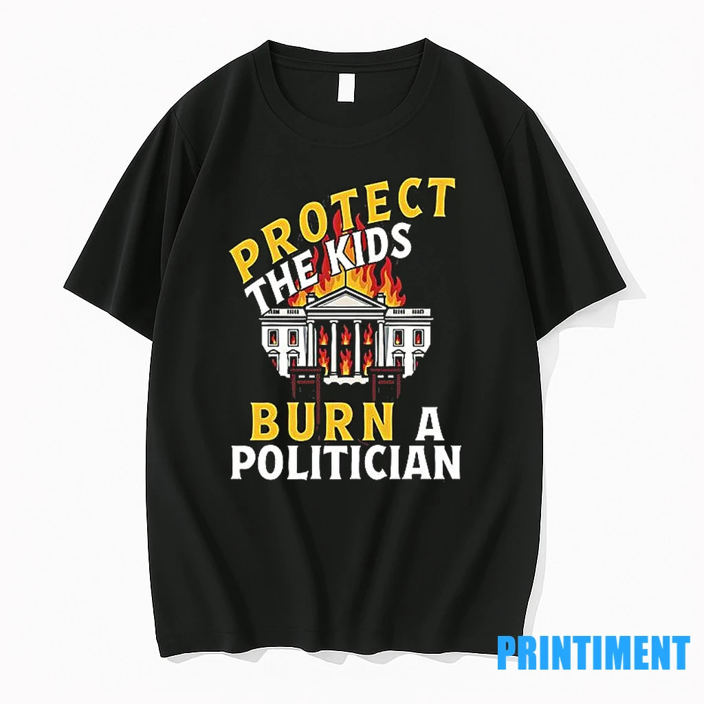 Protect The Kids Burn A Politician Tshirts Sweater