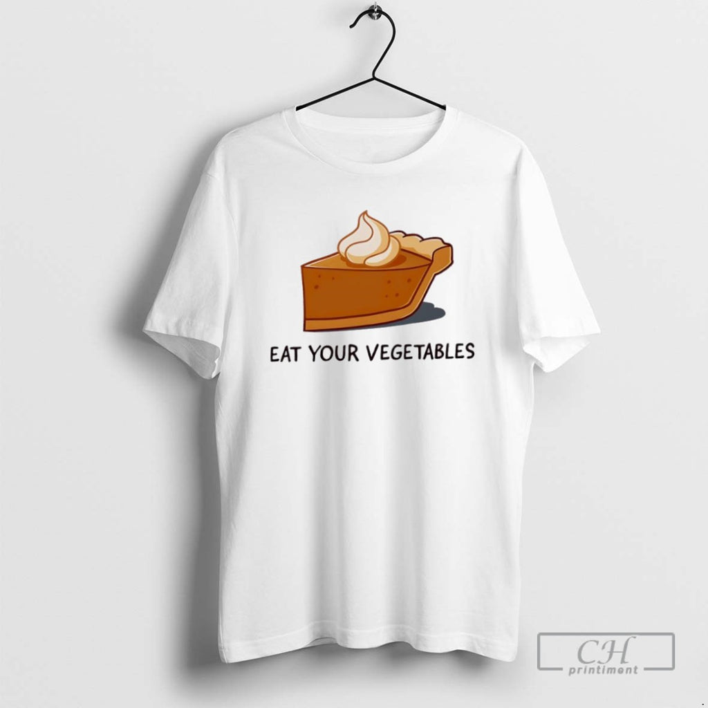 Pumpkin Pie Eat Your Vegetables T Shirts
