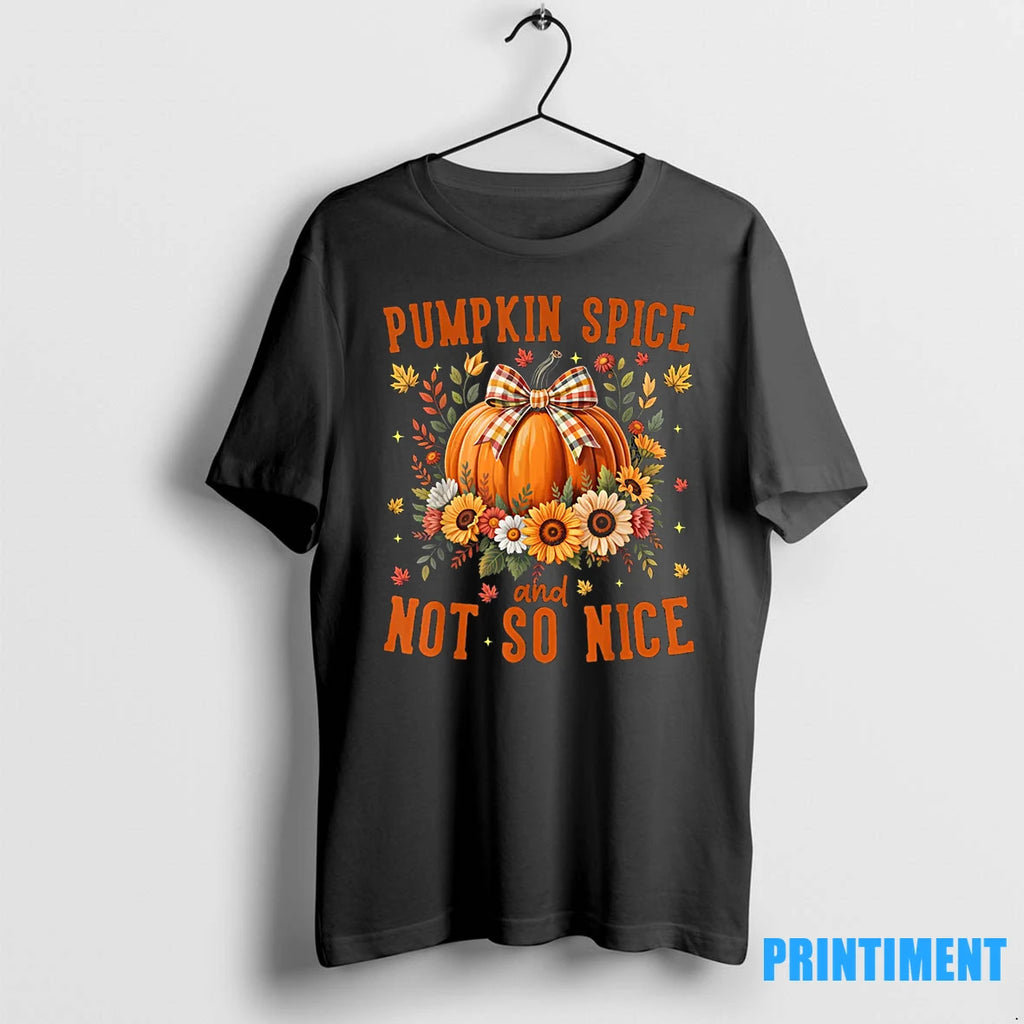 Pumpkin Spice Not So Nice Funny Fall Happy Thanksgiving Tshirts Sweater