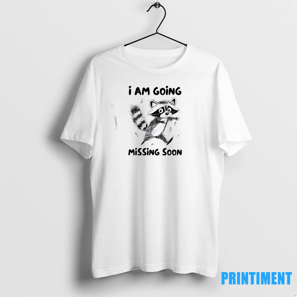 Raccoon I Am Going Missing Soon Tshirts Sweater