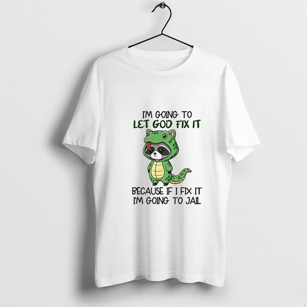 Raccoon Im Going To Let Go Fix It Because If I Fix It Im Going